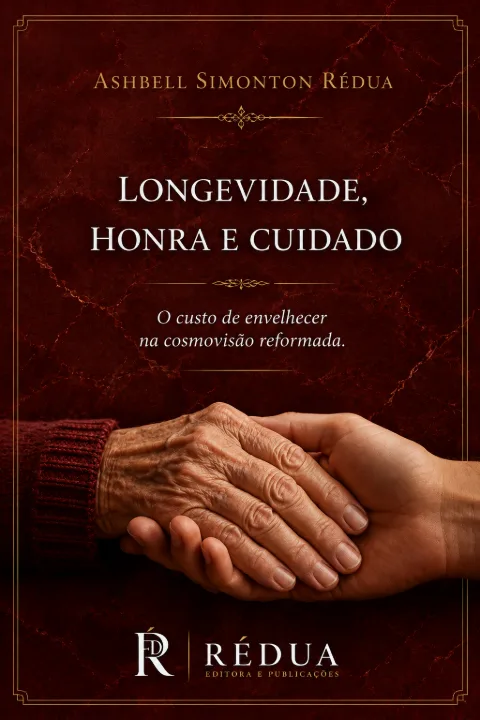Capa de LONGEVIDADE, HONRA E CUIDADO: O custo de envelhecer na cosmovisão reformada
