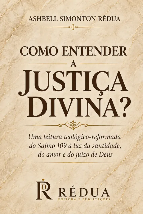 Capa de COMO ENTENDER A JUSTIÇA DIVINA? Uma leitura teológico-reformada do Salmo 109 à luz da santidade, do amor e do juízo de Deus